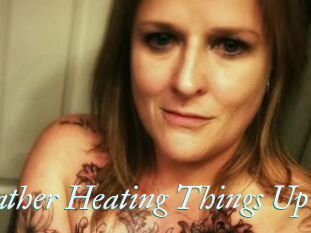 Heather_Heating_Things_Up