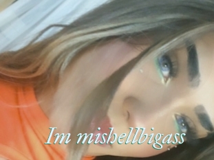 Im_mishellbigass