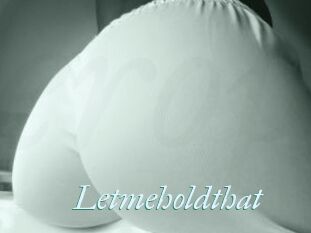 Letmeholdthat