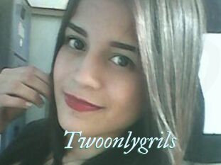 Twoonlygrils