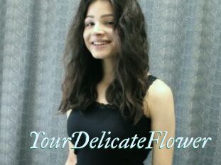 YourDelicateFlower